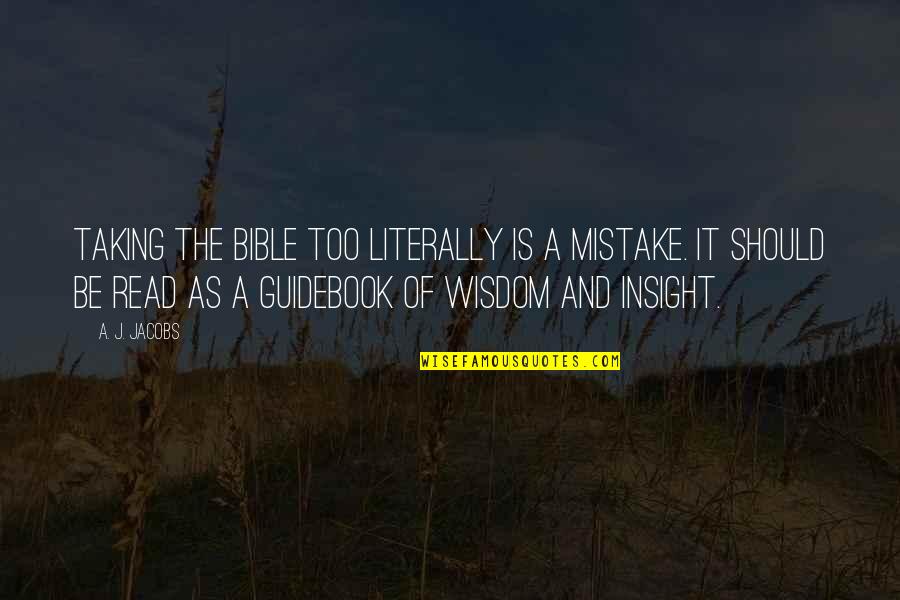 Wisdom From The Bible Quotes By A. J. Jacobs: Taking the Bible too literally is a mistake.
