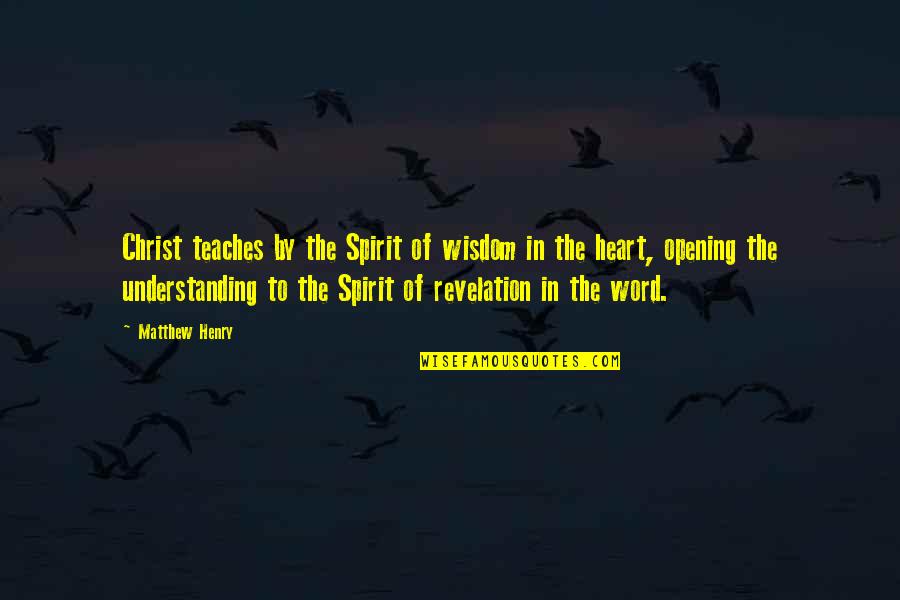 Wisdom From The Bible Quotes By Matthew Henry: Christ teaches by the Spirit of wisdom in