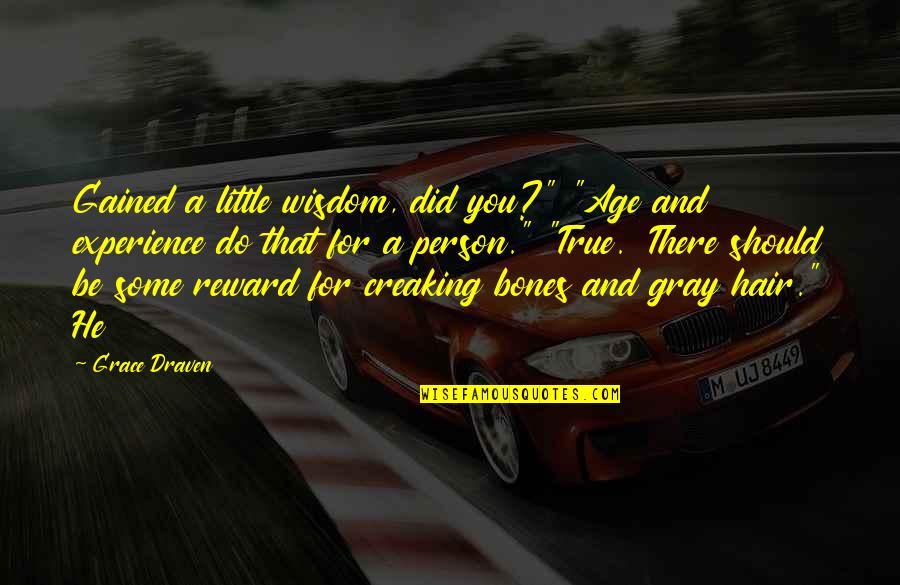 Wisdom Gained Quotes By Grace Draven: Gained a little wisdom, did you?" "Age and