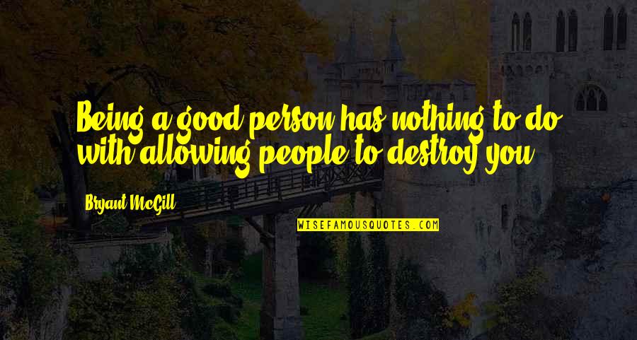 Wisdom Good Quotes By Bryant McGill: Being a good person has nothing to do
