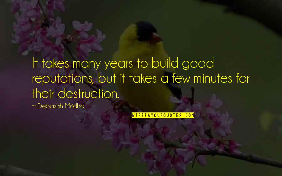 Wisdom Good Quotes By Debasish Mridha: It takes many years to build good reputations, Wisdom Good Quotes By Debasish Mridha: It takes many years to build good reputations,