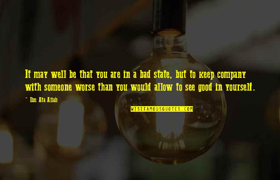 Wisdom Good Quotes By Ibn Ata Allah: It may well be that you are in Wisdom Good Quotes By Ibn Ata Allah: It may well be that you are in