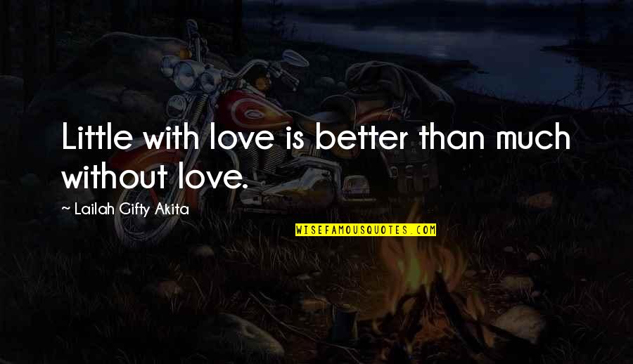 Wisdom Good Quotes By Lailah Gifty Akita: Little with love is better than much without Wisdom Good Quotes By Lailah Gifty Akita: Little with love is better than much without