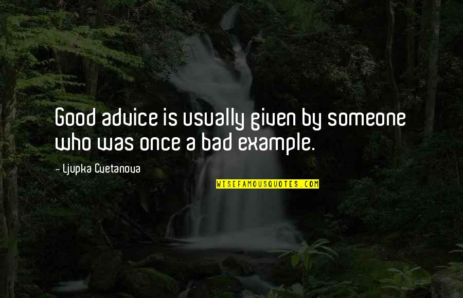 Wisdom Good Quotes By Ljupka Cvetanova: Good advice is usually given by someone who Wisdom Good Quotes By Ljupka Cvetanova: Good advice is usually given by someone who