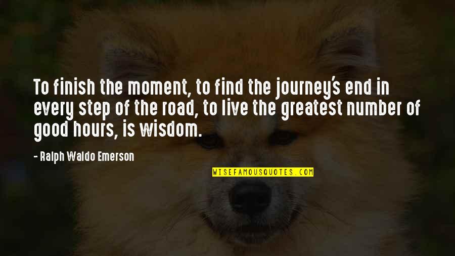 Wisdom Good Quotes By Ralph Waldo Emerson: To finish the moment, to find the journey's Wisdom Good Quotes By Ralph Waldo Emerson: To finish the moment, to find the journey's