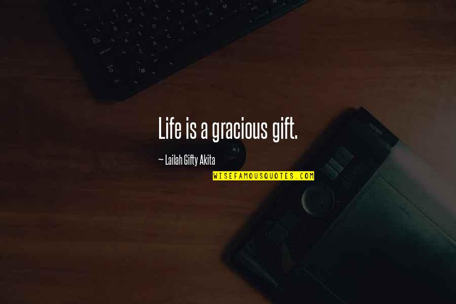 Wisdom Grace Quotes By Lailah Gifty Akita: Life is a gracious gift.