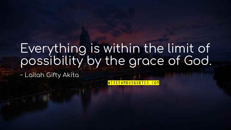 Wisdom Grace Quotes By Lailah Gifty Akita: Everything is within the limit of possibility by