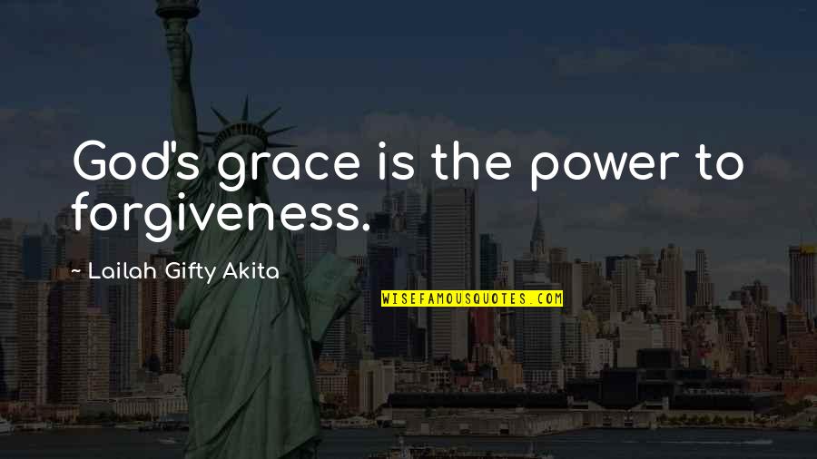 Wisdom Grace Quotes By Lailah Gifty Akita: God's grace is the power to forgiveness.