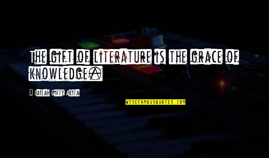 Wisdom Grace Quotes By Lailah Gifty Akita: The gift of literature is the grace of