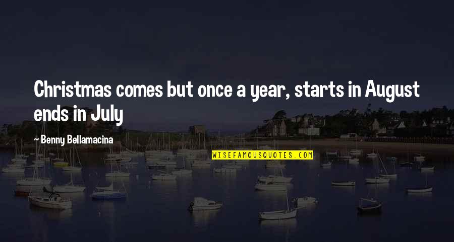 Wisdom Humour Quotes By Benny Bellamacina: Christmas comes but once a year, starts in Wisdom Humour Quotes By Benny Bellamacina: Christmas comes but once a year, starts in
