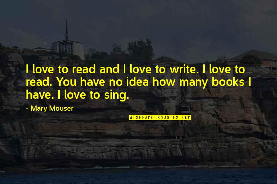 Wisdom Idioms Quotes By Mary Mouser: I love to read and I love to Wisdom Idioms Quotes By Mary Mouser: I love to read and I love to