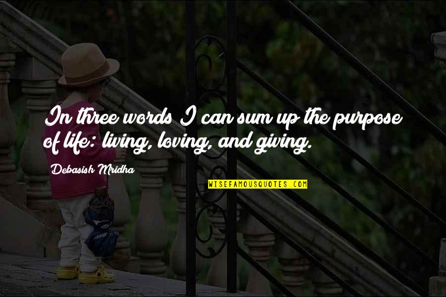 Wisdom In Giving Quotes By Debasish Mridha: In three words I can sum up the