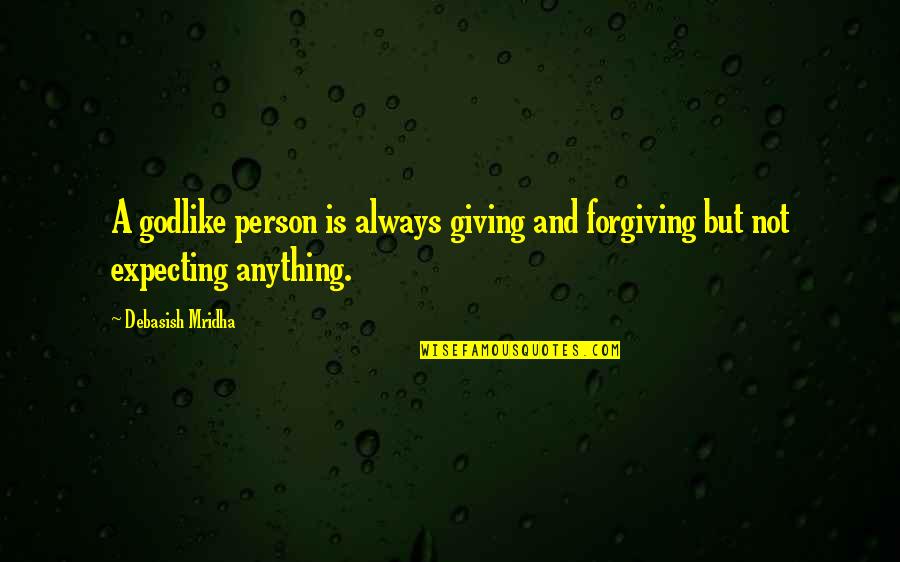 Wisdom In Giving Quotes By Debasish Mridha: A godlike person is always giving and forgiving