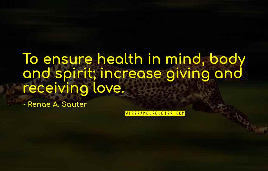 Wisdom In Giving Quotes By Renae A. Sauter: To ensure health in mind, body and spirit;