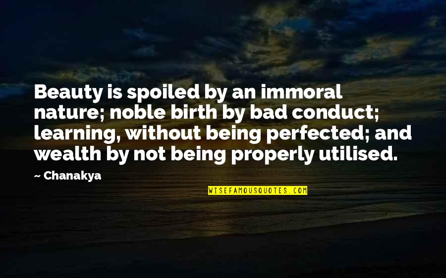 Wisdom In Wealth Quotes By Chanakya: Beauty is spoiled by an immoral nature; noble Wisdom In Wealth Quotes By Chanakya: Beauty is spoiled by an immoral nature; noble