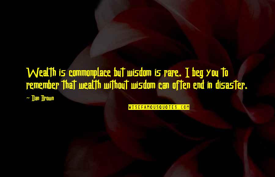 Wisdom In Wealth Quotes By Dan Brown: Wealth is commonplace but wisdom is rare. I Wisdom In Wealth Quotes By Dan Brown: Wealth is commonplace but wisdom is rare. I