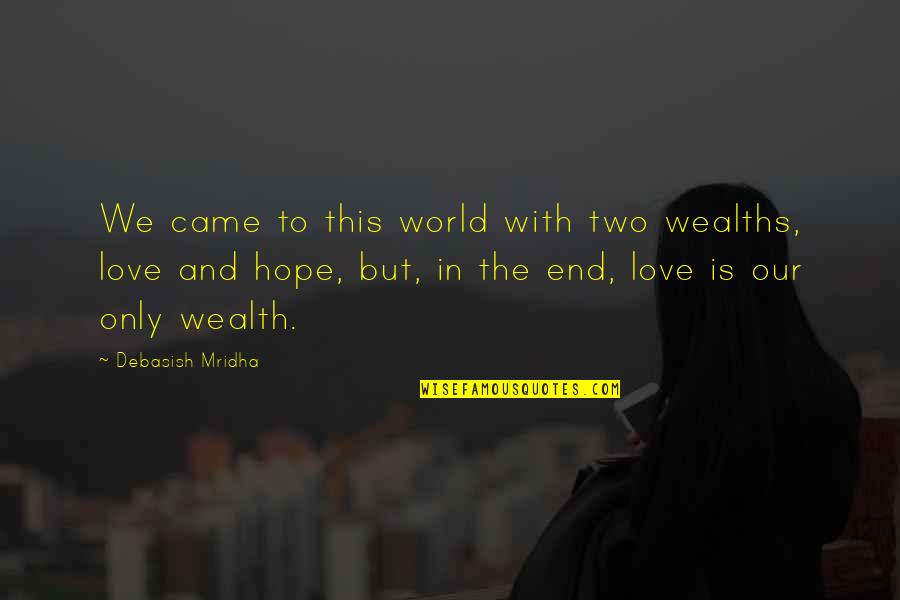 Wisdom In Wealth Quotes By Debasish Mridha: We came to this world with two wealths, Wisdom In Wealth Quotes By Debasish Mridha: We came to this world with two wealths,