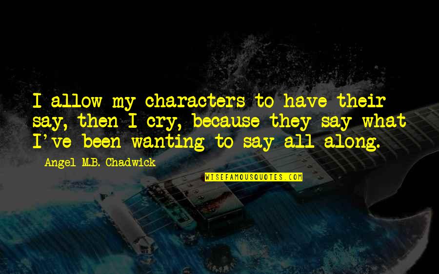 Wisdom Inspirational Philosphy Quotes By Angel M.B. Chadwick: I allow my characters to have their say,