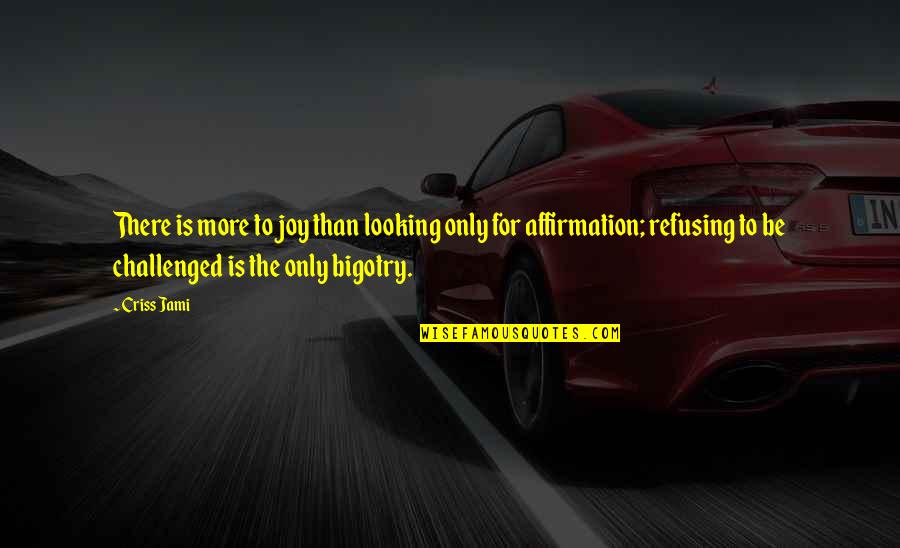 Wisdom Inspirational Philosphy Quotes By Criss Jami: There is more to joy than looking only