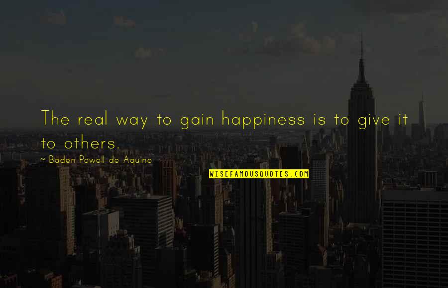 Wisdom It Quotes By Baden Powell De Aquino: The real way to gain happiness is to Wisdom It Quotes By Baden Powell De Aquino: The real way to gain happiness is to
