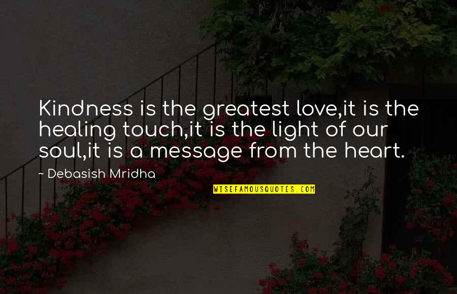 Wisdom It Quotes By Debasish Mridha: Kindness is the greatest love,it is the healing Wisdom It Quotes By Debasish Mridha: Kindness is the greatest love,it is the healing