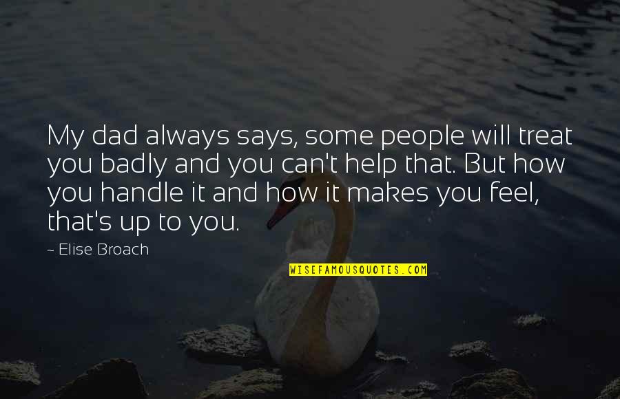 Wisdom It Quotes By Elise Broach: My dad always says, some people will treat Wisdom It Quotes By Elise Broach: My dad always says, some people will treat