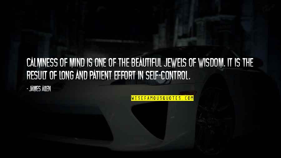 Wisdom It Quotes By James Allen: CALMNESS of mind is one of the beautiful Wisdom It Quotes By James Allen: CALMNESS of mind is one of the beautiful