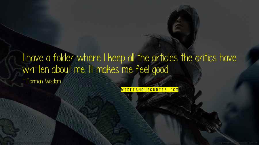 Wisdom It Quotes By Norman Wisdom: I have a folder where I keep all Wisdom It Quotes By Norman Wisdom: I have a folder where I keep all
