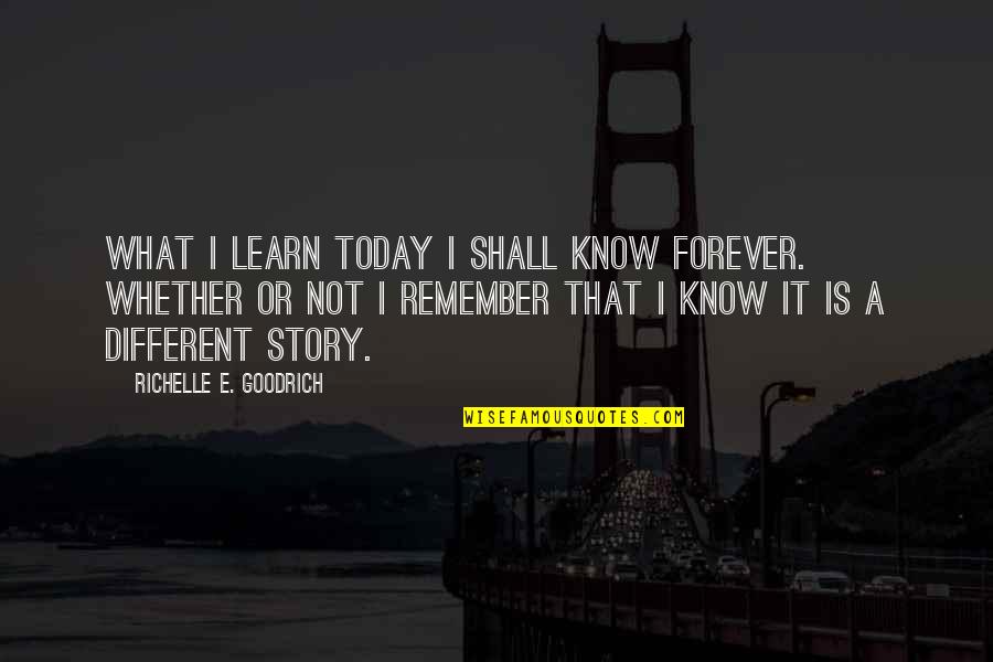 Wisdom It Quotes By Richelle E. Goodrich: What I learn today I shall know forever. Wisdom It Quotes By Richelle E. Goodrich: What I learn today I shall know forever.