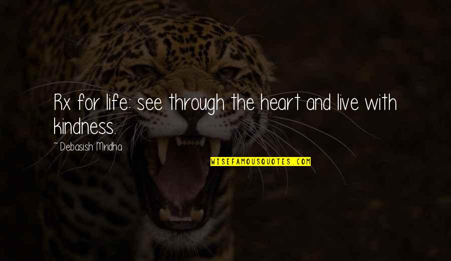Wisdom Kindness And Love Quotes By Debasish Mridha: Rx for life: see through the heart and