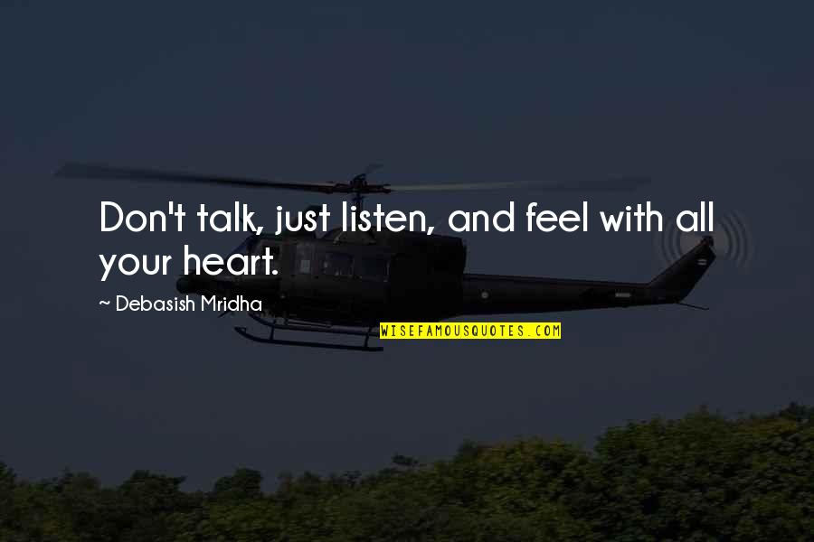 Wisdom Listen To Your Heart Quotes By Debasish Mridha: Don't talk, just listen, and feel with all Wisdom Listen To Your Heart Quotes By Debasish Mridha: Don't talk, just listen, and feel with all