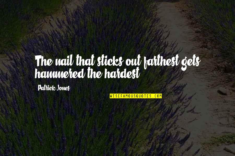 Wisdom Metaphor Quotes By Patrick Jones: The nail that sticks out farthest gets hammered