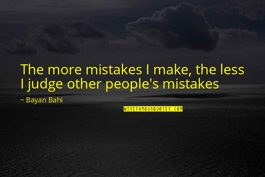 Wisdom Mistakes Quotes By Bayan Bahi: The more mistakes I make, the less I