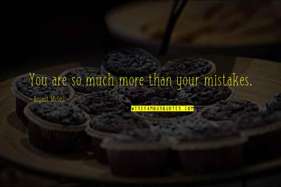 Wisdom Mistakes Quotes By Bryant McGill: You are so much more than your mistakes. Wisdom Mistakes Quotes By Bryant McGill: You are so much more than your mistakes.