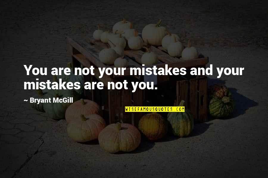 Wisdom Mistakes Quotes By Bryant McGill: You are not your mistakes and your mistakes Wisdom Mistakes Quotes By Bryant McGill: You are not your mistakes and your mistakes