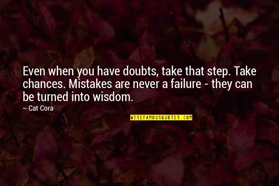 Wisdom Mistakes Quotes By Cat Cora: Even when you have doubts, take that step. Wisdom Mistakes Quotes By Cat Cora: Even when you have doubts, take that step.