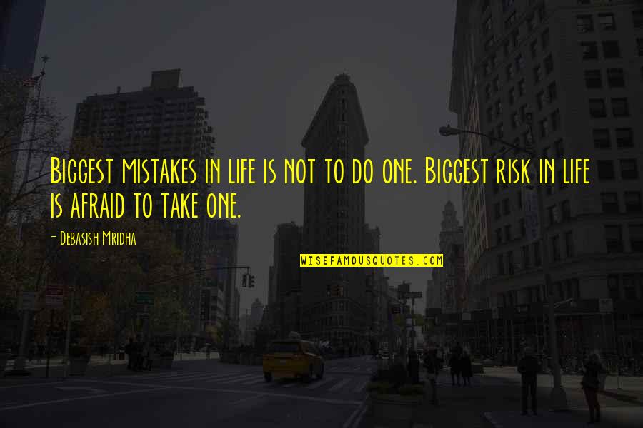 Wisdom Mistakes Quotes By Debasish Mridha: Biggest mistakes in life is not to do Wisdom Mistakes Quotes By Debasish Mridha: Biggest mistakes in life is not to do