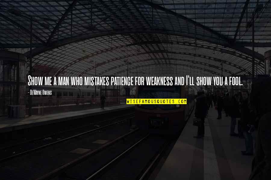 Wisdom Mistakes Quotes By DeWayne Owens: Show me a man who mistakes patience for
