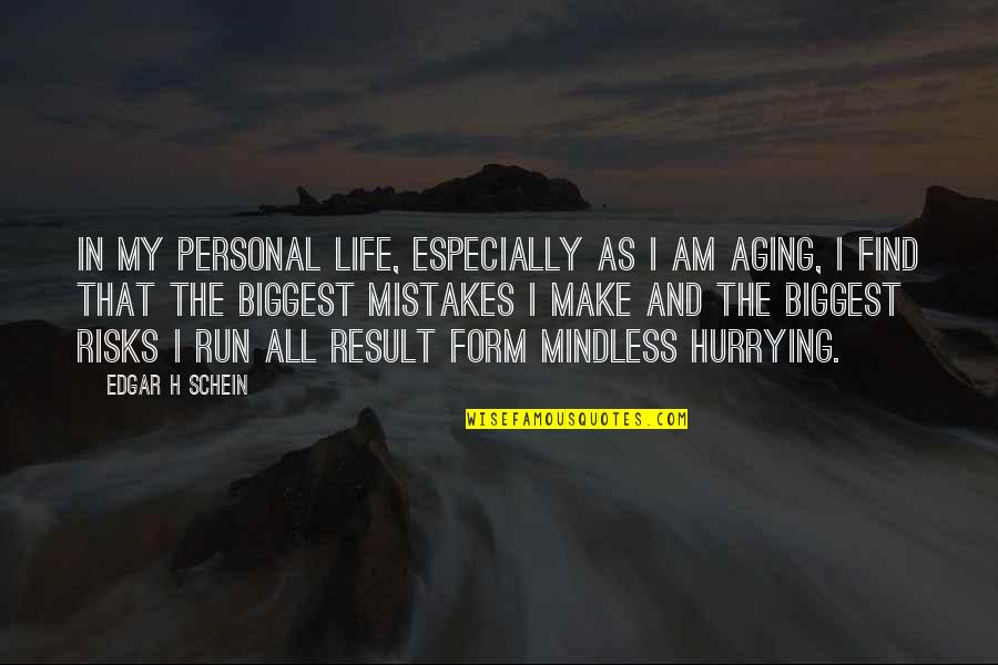 Wisdom Mistakes Quotes By Edgar H Schein: In my personal life, especially as I am Wisdom Mistakes Quotes By Edgar H Schein: In my personal life, especially as I am