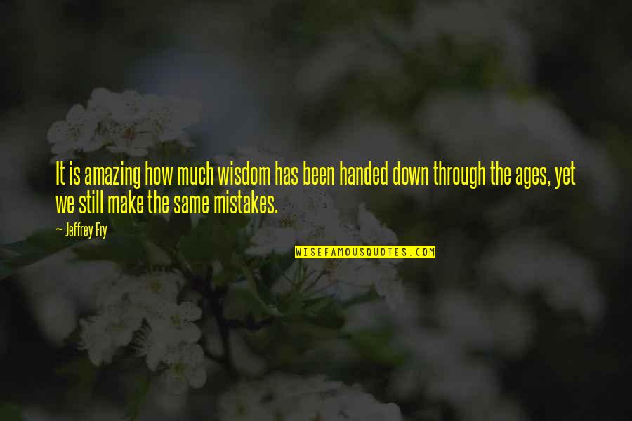 Wisdom Mistakes Quotes By Jeffrey Fry: It is amazing how much wisdom has been Wisdom Mistakes Quotes By Jeffrey Fry: It is amazing how much wisdom has been
