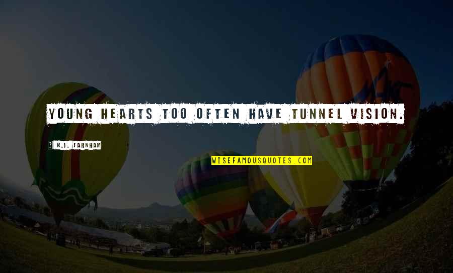 Wisdom Mistakes Quotes By K.J. Farnham: Young hearts too often have tunnel vision. Wisdom Mistakes Quotes By K.J. Farnham: Young hearts too often have tunnel vision.
