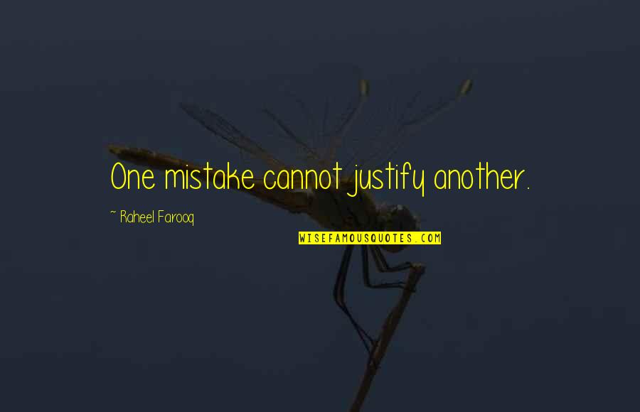 Wisdom Mistakes Quotes By Raheel Farooq: One mistake cannot justify another. Wisdom Mistakes Quotes By Raheel Farooq: One mistake cannot justify another.