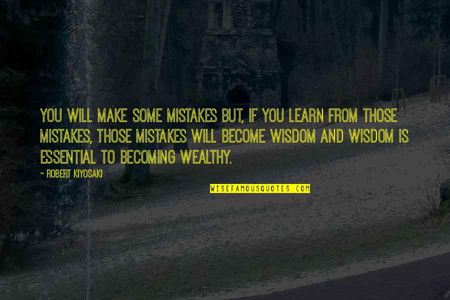 Wisdom Mistakes Quotes By Robert Kiyosaki: You will make some mistakes but, if you Wisdom Mistakes Quotes By Robert Kiyosaki: You will make some mistakes but, if you