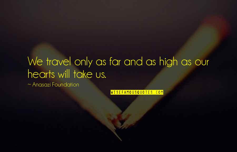 Wisdom Native American Quotes By Anasazi Foundation: We travel only as far and as high Wisdom Native American Quotes By Anasazi Foundation: We travel only as far and as high