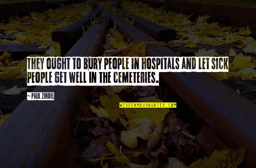 Wisdom Native American Quotes By Paul Zindel: They ought to bury people in hospitals and Wisdom Native American Quotes By Paul Zindel: They ought to bury people in hospitals and