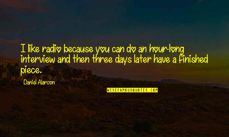 Wisdom Of Ants Quotes By Daniel Alarcon: I like radio because you can do an Wisdom Of Ants Quotes By Daniel Alarcon: I like radio because you can do an