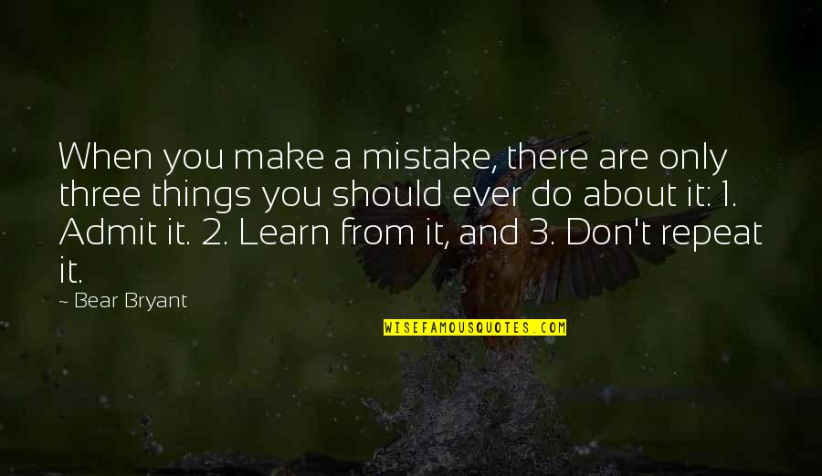 Wisdom Of Crocodiles Quotes By Bear Bryant: When you make a mistake, there are only