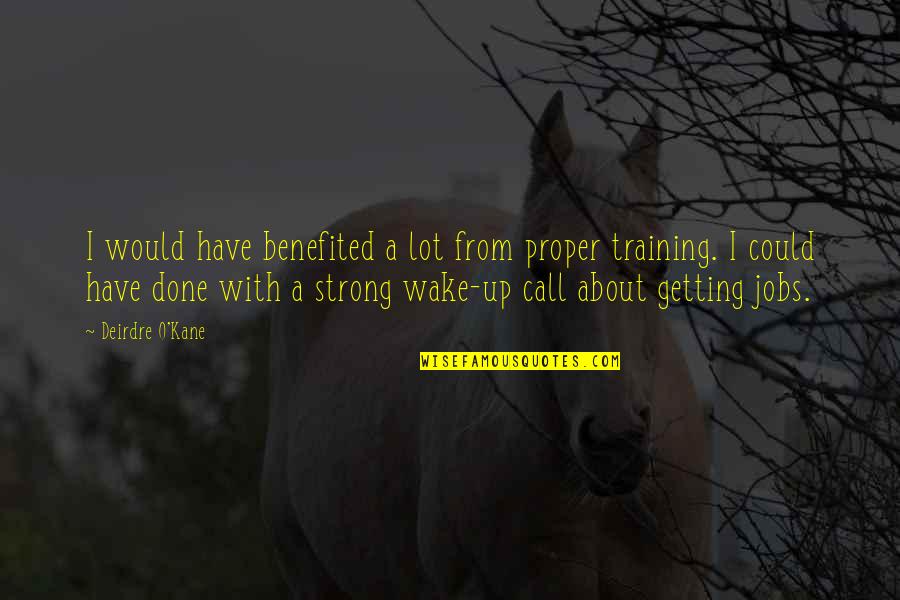 Wisdom Of Life Schopenhauer Quotes By Deirdre O'Kane: I would have benefited a lot from proper Wisdom Of Life Schopenhauer Quotes By Deirdre O'Kane: I would have benefited a lot from proper