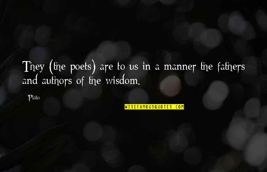 Wisdom Of Our Fathers Quotes By Plato: They (the poets) are to us in a