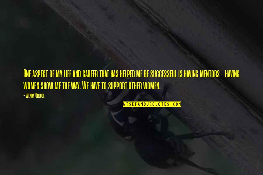 Wisdom Of Psychopath Quotes By Wendy Greuel: One aspect of my life and career that